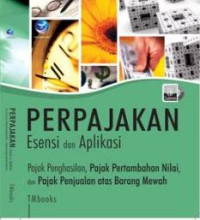 Perpajakan Esensi Dan Aplikasi: Pajak Penghasilan, Pajak Pertambahan Nilai, dan Pajak Penjualan atas Barang Mewah