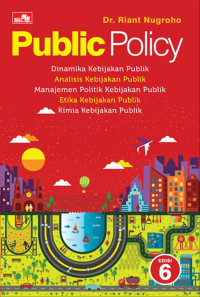 Image of Public Policy: Dinamika Kebijakan Publik, Analisis Kebijakan Publik dan Manajemen Politik Kebijakan Publik
