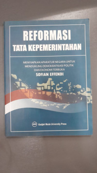 Image of Reformasi Tata Pemerintahan : Menyiapkan Aparatur Negara Untuk Mendukung Demokratisasi Politik Dan Ekonomi Terbuka