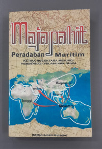 Image of MAJAPAHIT : Peradaban Maritim Ketika : Nusantara Pengendali Pelabuhan Dunia