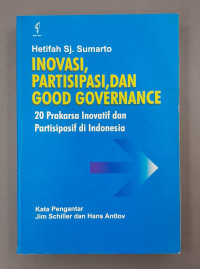 Image of Inovasi, Partisipasi, Dan Good Governance : 20 Prakarsa Inovatif Dan Partisipasif Di Indonesia