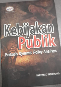 Image of KEBIJAKAN PUBLIK  Berbasis Dynamic Policy Analisys