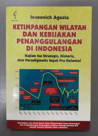 Image of KETIMPANGAN WILAYAH DAN KEBIJAKAN PENANGGULANAN DI INDONESIA : Kajian Isu Strategis, Historis, Dan Paradigmatis Sejak Pra Kolonial