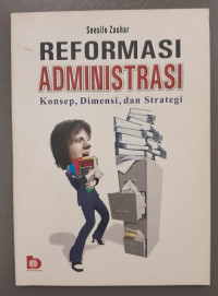 Image of REFORMASI ADMINISTRASI
Konsep, Dimensi, Dan Strategi