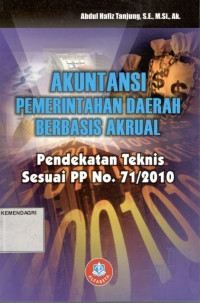 Image of Akuntansi Pemerintahan Daerah Berbasis Akrual : Pendekatan Teknis Sesuai PP No. 71/2010