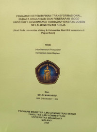 Image of PENGARUH KEPEMIMPINAN TRANSFORMASIONAL, BUDAYA ORGANISASI DAN PENERAPAN GOOD UNIVERSITY GOVERNANCE TERHADAP KINERJA DOSEN MELALUI MOTIVASI KERJA : Studi Pada Universitas Victory & Universitas Nani Bili Nusantara di Papua Barat