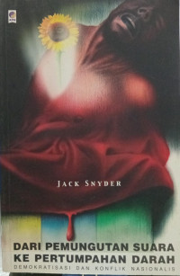 Dari Pemungutan Suara ke Pertumpahan Darah : Demokratisasi dan Konflik Nasionalis