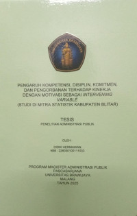 Pengaruh Kompetensi, Disiplin, Komitmen, dan Pengorbanan Terhadap Kinerja Dengan Motivasi Sebagai Intervening Variable : Studi Di Mitra Statistik Kabupaten 
Blitar