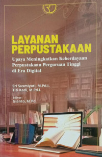 Layanan Perpustakaan : Upaya Meningkatkan Keberdayaan Perpustakaan Perguruan Tinggi di Era Digital