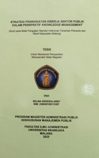 STRATEGI PENINGKATAN KINERJA SEKTOR PUBLIK DALAM PERSPEKTIF KNOWLEDGE MANAGEMENT Studi pada Balai Pengujian Standar Instrumen Tanaman Pemanis dan Serat Kabupaten Malang