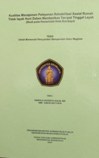 Kualitas Manajemen Pelayanan Rehabilitasi Sosial Rumah Tidak Iayak Huni Dalam Memberikan Tempat Tinggal Layak : Studi pada Pemerintah Kota Surabaya