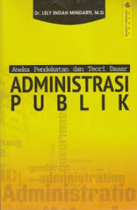 Aneka Pendekatan dan Teori Dasar Administrasi Publik