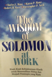 Image of The Wisdom of Solomon at Work (Kisah-Kisah Kebijaksanaan Klasik untuk Mencerahkan Hidup dan Menjadi Pemimpin yang Baik)