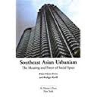 Southeast Asian Urbanism : The Meaning and Power of Social Space