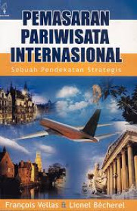 Pemasaran Pariwisata Internasional : Sebuah Pendekatan Strategis