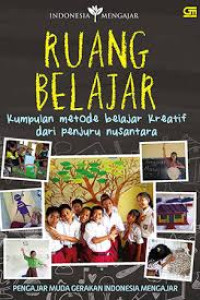 Ruang Belajar: Kumpulan Metode Belajar Kreatif dari Penjuru Nusantara