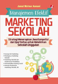 Image of Manajemen Efektif Marketing Sekolah: Strategi Menerapkan Jiwa Kompetisi dan Sportivitas untuk Melahirkan Sekolah Unggulan