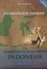 Membangun Daerah, Membangun Masa Depan Indonesia