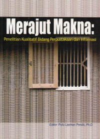 Merajut Makna : Penelitian Kualitatif Bidang Perpustakaan dan Informasi