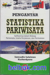 Pengantar Statistika Pariwisata : Aplikasinya dalam Bidang Pariwisata, Usaha Perjalanan, dan Perhotelan