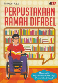 Perpustakaan Ramah Difabel : Mengelola Layanan Informasi Bagi Pemustaka Difabel