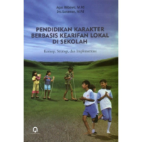 Pendidikan Karakter Berbasis Kearifan Lokal di Sekolah : Konsep, Strategi dan Implementasi