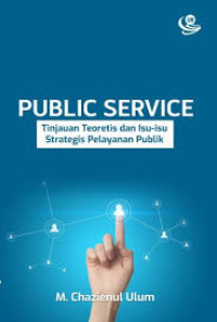Public Service: Tinjauan Teoretis dan Isu-Isu Strategis Pelayanan Publik