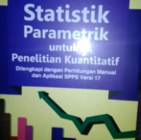 Image of Statistik Parametrik untuk Penelitian Kuantitatif: Dilengkapi dengan Perhitungan Manual dan Aplikasi SPSS Versi 17