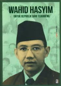 Image of Wahid Hasyim : Untuk Republik dari Tebuireng